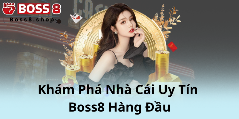 Boss8 – Nhà Cái Uy Tín Hàng Đầu Đưa Trải Nghiệm Casino Trực Tuyến Lên Tầm Cao Mới 8 1