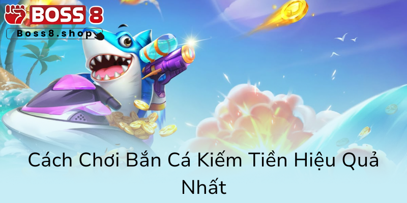 Khám Phá Thế Giới Game Bắn Cá Boss8 - Trải Nghiệm Đỉnh Cao Trong 2025 2 Cach Choi Ban Ca Kiem Tien Hieu Qua Nhat0