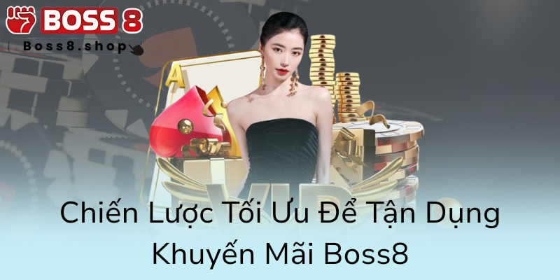 Khuyến Mãi Tân Thủ - Cơ Hội Vàng Để Khởi Đầu Hướng Nghiệp Cùng Boss8 3 Chien Luoc Toi Uu De Tan Dung Khuyen Mai Boss80