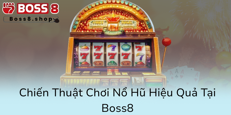Nổ Hũ Tặng Khuyến Mãi – Trải Nghiệm Vàng Tại Nhà Cái Boss8 Đỉnh Cao 2 Chien Thuat Choi No Hu Hieu Qua Tai Boss87