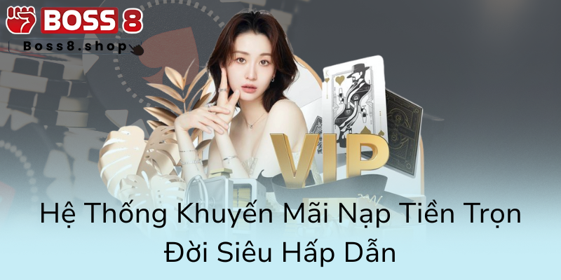 Khuyến Mãi VIP Tại Boss8 - Trải Nghiệm Đỉnh Cao Với Nhà Cái Uy Tín 2 He Thong Khuyen Mai Nap Tien Tron Doi Sieu Hap Dan0