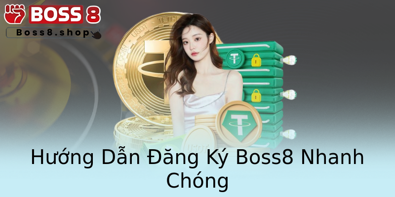 Hướng Dẫn Đăng Ký Boss8 Nhanh Chóng Hướng Dẫn Đăng Ký Boss8 Nhanh Chóng