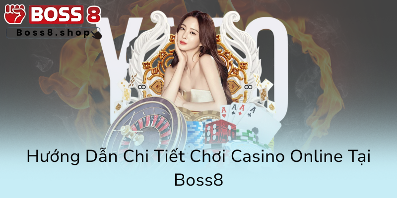 Casino Boss8 - Nhà Cái Uy Tín Với Đẳng Cấp Đỉnh Cao Cùng Nhiều Trải Nghiệm Hấp Dẫn 2 Huong Dan Chi Tiet Choi Casino Online Tai Boss80