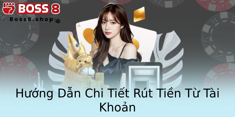 Hướng Dẫn Chi Tiết Rút Tiền Từ Tài Khoản Hướng Dẫn Chi Tiết Rút Tiền Từ Tài Khoản