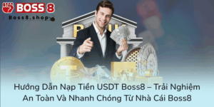 Huong Dan Nap Tien Usdt Boss8 Trai Nghiem An Toan Va Nhanh Chong Tu Nha Cai Boss80