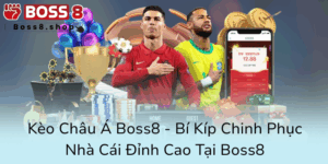 Keo Chau A Boss8 Bi Kip Chinh Phuc Nha Cai Dinh Cao Tai Boss80