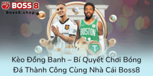 Keo Dong Banh Bi Quyet Choi Bong Da Thanh Cong Cung Nha Cai Boss80