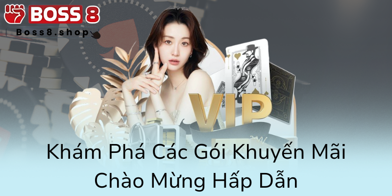 Khuyến Mãi Tân Thủ - Cơ Hội Vàng Để Khởi Đầu Hướng Nghiệp Cùng Boss8 2 Kham Pha Cac Goi Khuyen Mai Chao Mung Hap Dan0