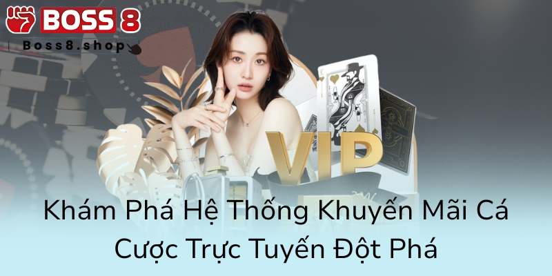 Khuyến Mãi Hoàn Trả Tại Boss8 - Chiến Lược Nâng Cao Lợi Nhuận Và Trải Nghiệm Cá Cược Đỉnh Cao 1 Kham Pha He Thong Khuyen Mai Ca Cuoc Truc Tuyen Dot Pha0