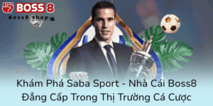 Kham Pha Saba Sport Nha Cai Boss8 Dang Cap Trong Thi Truong Ca Cuoc0