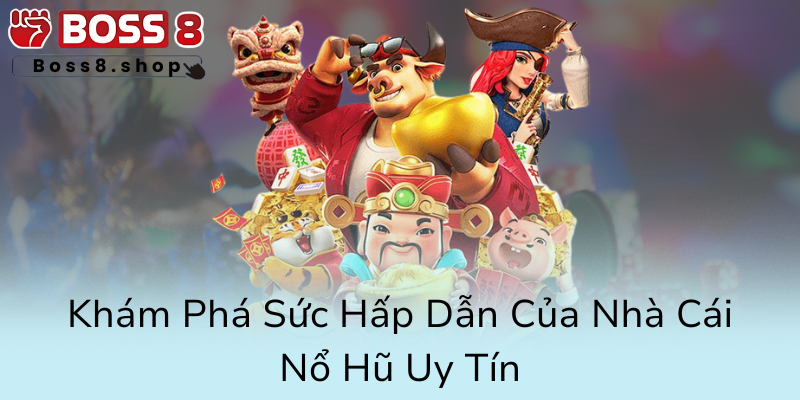 Nổ Hũ Tặng Khuyến Mãi – Trải Nghiệm Vàng Tại Nhà Cái Boss8 Đỉnh Cao 1 Kham Pha Suc Hap Dan Cua Nha Cai No Hu Uy Tin0