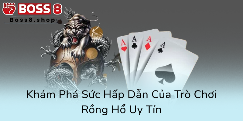 Rồng Hổ Boss8 - Bí Kíp Chinh Phục Đỉnh Cao Giải Trí Đỉnh Cao Đến Từ Nhà Cái Uy Tín 1 Kham Pha Suc Hap Dan Cua Tro Choi Rong Ho Uy Tin0