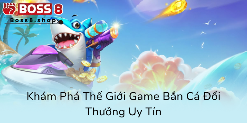 Kham Pha The Gioi Game Ban Ca Doi Thuong Uy Tin0
