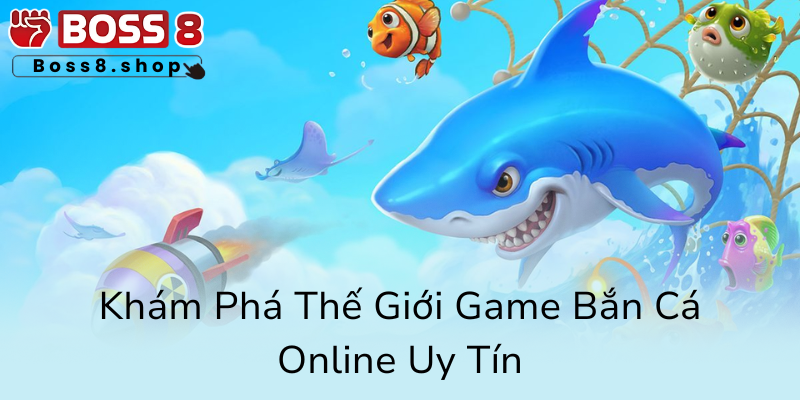 Khám Phá Thế Giới Game Bắn Cá Boss8 - Trải Nghiệm Đỉnh Cao Trong 2025 1 Kham Pha The Gioi Game Ban Ca Online Uy Tin0
