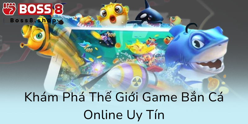 Khám Phá Thế Giới Bắn Cá Siêu Thị - Trải Nghiệm Đỉnh Cao Cùng Nhà Cái Boss8 1 Kham Pha The Gioi Game Ban Ca Online Uy Tin8