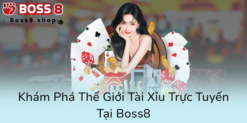 Khám Phá Tài Xỉu Trực Tuyến Tại Boss8 - Cách Chinh Phục Nhà Cái Uy Tín Nhất Năm 2025 1 Kham Pha The Gioi Tai Xiu Truc Tuyen Tai Boss80