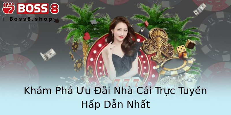 Khám Phá Ưu Đãi Nhà Cái Trực Tuyến Hấp Dẫn Nhất Khám Phá Ưu Đãi Nhà Cái Trực Tuyến Hấp Dẫn Nhất