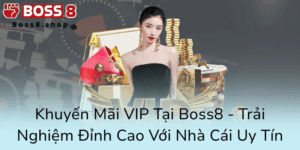 Khuyen Mai Vip Tai Boss8 Trai Nghiem Dinh Cao Voi Nha Cai Uy Tin0