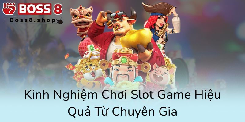 Tải Game Nổ Hũ Đổi Thưởng Hấp Dẫn Cùng Boss8 - Nhà Cái Nổi Tiếng 3 Kinh Nghiem Choi Slot Game Hieu Qua Tu Chuyen Gia0