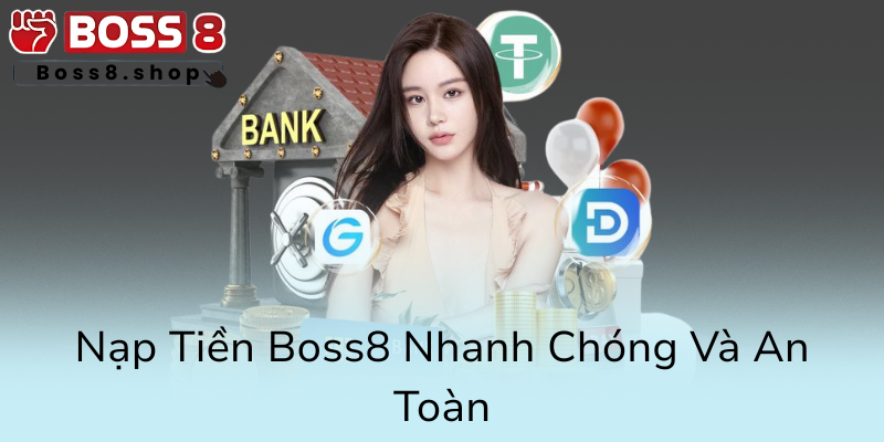 Phương Thức Thanh Toán Đẳng Cấp Tại Boss8 - Trải Nghiệm Giao Dịch An Toàn Và Tiện Lợi 1 Nap Tien Boss8 Nhanh Chong Va An Toan0