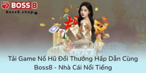Tai Game No Hu Doi Thuong Hap Dan Cung Boss8 Nha Cai Noi Tieng0