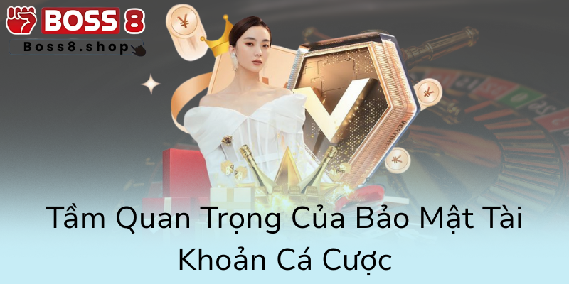 Đổi Mật Khẩu Boss8 - Bảo Vệ Tài Khoản Cá Cược Khỏi Rủi Ro Tiềm Ẩn 1 Tam Quan Trong Cua Bao Mat Tai Khoan Ca Cuoc0