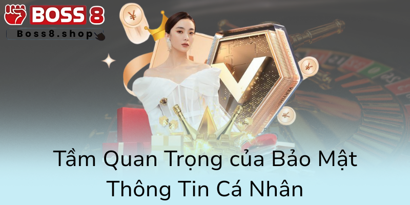 Quyền Riêng Tư Trong Cá Cược Trực Tuyến - Bảo Mật Toàn Diện Tại Boss8 Để Trải Nghiệm An Toàn 1 Tam Quan Trong Cua Bao Mat Thong Tin Ca Nhan0