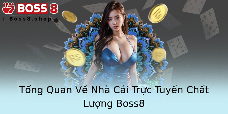 Tổng Quan Về Nhà Cái Trực Tuyến Chất Lượng Boss8 Tổng Quan Về Nhà Cái Trực Tuyến Chất Lượng Boss8