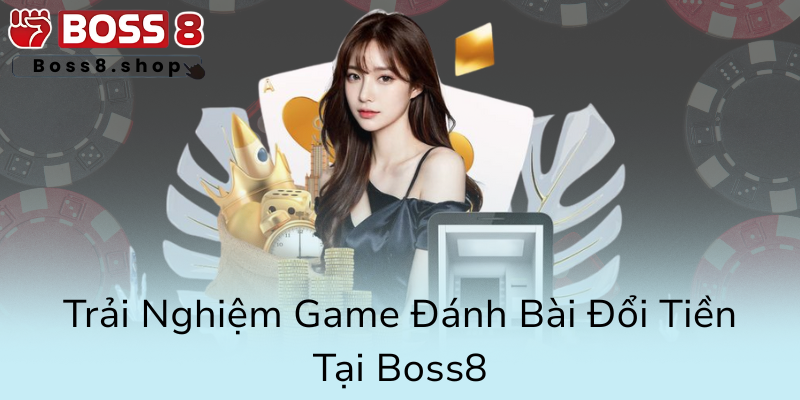 Khám Phá Game Nổ Hũ Tặng Tiền - Trải Nghiệm Đẳng Cấp Tại Nhà Cái Boss8 Uy Tín 3 Trai Nghiem Game Danh Bai Doi Tien Tai Boss87